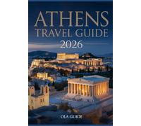 ATHENS TRAVEL GUIDE 2026: The Ultimate Insider’s Guide to Ancient Wonders, Hidden Neighbourhoods, Local Cuisine & Smart Travel Tips