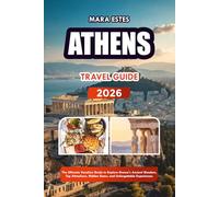ATHENS TRAVEL GUIDE 2026: The Ultimate Vacation Guide to Explore Greece’s Ancient Wonders, Top Attractions, Hidden Gems, and Unforgettable Experiences