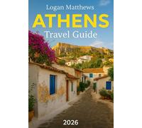 Athens Travel Guide 2026: Your Essential Companion to Greece’s Timeless Capital: Discover When to Go, What to See, Top Places to Stay, Eat, Drink & Shop