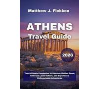 Athens Travel Guide 2026: Your Ultimate Companion to Discover Hidden Gems, Embrace Local Culture, and Experience Unforgettable Adventures