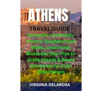 ATHENS TRAVEL GUIDE: Acropolis Landmarks, Historic Neighborhood Walks, Local Food, Museums, Day Trips to Greek Islands & Smart Itineraries for First-Time Visitors