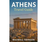Athens Travel Guide: “Ancient Wonders, Modern Journeys: The Complete Traveler’s Companion to Athens in 2025”