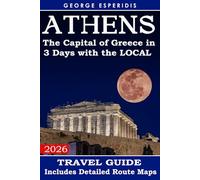 Athens Travel Guide: The Most Exciting Places According to Local Citizens (Chronicles of Greece: The Historian’s Travel Guides)