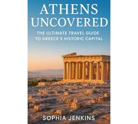 ATHENS UNCOVERED: THE ULTIMATE TRAVEL GUIDE TO GREECE’S HISTORIC CAPITAL