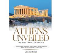 Athens Unveiled: The 2026 Traveler’s Guide (Full-color): Discover Athens’ Rich History, Hidden Corners, Vibrant Culture, Best Dining and Practical Tips for a Seamless Visit