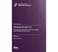 Atherosclerosis 2.0: From Molecular Mechanisms, Pathophysiology to Novel Therapeutic Approaches