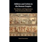 Athletes and Artists in the Roman Empire: The History and Organisation of the Ecumenical Synods
