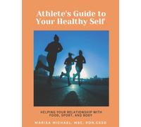 Athlete's Guide to Your Healthy Self: Helping your relationship with food, sport, and body