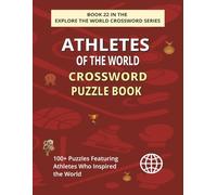 Athletes of the World Crossword Puzzle Book: Explore 100+ Engaging Puzzles Celebrating Sports Champions Around the Globe (EXPLORE THE WORLD CROSSWORD SERIES)
