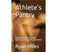 Athlete's Pantry: Essential Foods for Optimal Macronutrients and Micronutrients