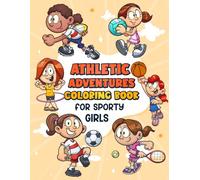 Athletic Adventures Coloring Book for Sporty Girls: 40 adorable coloring pages of girls playing various sports- Perfect for relaxation/creativity/inspiration/empowerment