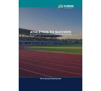 Athletics to Succeed: The Complete Athletics Guide for Juniors, Coaches and Parents