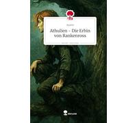 Athulien - Die Erbin von Rankenross. Life is a Story - story.one