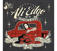 Ati Edge And The Shadowbirds - Old Cars,Tattoos,Bad Girls And Wild Guitars