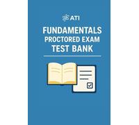 ATI Fundamentals Proctored Exam test Bank: ATI Fundamentals