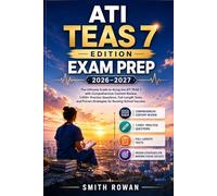 ATI TEAS 7 EDITION EXAM PREP 2026-2027: The Ultimate Guide to Acing the ATI TEAS 7 with Comprehensive Content Review, 1,000+ Practice Questions, ... Proven Strategies for Nursing School Success
