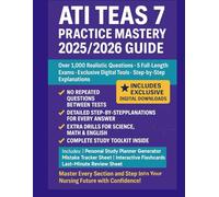 ATI TEAS 7 Practice Mastery 2025: 1,000+ Realistic Questions, 5 Full-Length Exams, Extra Drills, and a Complete Toolkit to Pass with Confidence