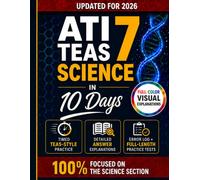 ATI TEAS 7 SCIENCE IN 10 DAYS: Master the Toughest Section with a Clear, Simple, and Focused Study Plan. Practice with TEAS-Style Questions, Improve Your Score, and Walk into Exam Day with Confidence