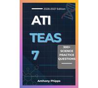 ATI TEAS 7 SCIENCE PRACTICE QUESTIONS: 300+ Exam-Style Questions, Step-by-Step Explanations, and Proven Strategies to Pass the ATI TEAS 7 Science Exam