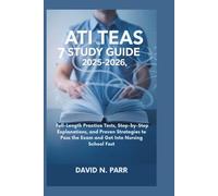 ATI TEAS 7 STUDY GUIDE 2025-2026: Full-Length Practice Tests, Step-by-Step Explanations, and Proven Strategies to Pass the Exam and Get Into Nursing School Fast