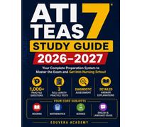 ATI TEAS 7 Study Guide 2026-2027: Complete Test Prep with 1,000+ Practice Questions, 3 Full-Length Practice Tests, a Diagnostic Assessment, and Detailed Answer Explanations