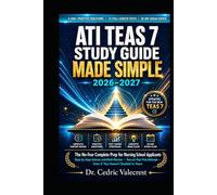 ATI TEAS 7 Study Guide Made Simple 2026-2027: The No-Fear Complete Prep for Nursing School Applicants | 2,500+ Practice Questions, 15 Full-Length ... Math Review, and Proven Strategies to Pass on