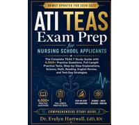 ATI TEAS EXAM PREP FOR NURSING SCHOOL APPLICANTS: The Complete TEAS 7 Study Guide with 4,000+ Original Practice Questions, Two Full-Length Practice ... English Review, and Test-Day Strategies
