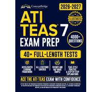 ATI TEAS Exam Prep: The Complete and Up-to-Date Study Guide to Ace the ATI TEAS Test. Full-Length Practice Tests, Step-by-Step Explanations, and Expert Tips