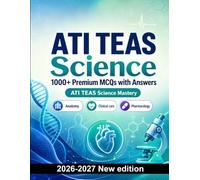 ATI TEAS Science : 1000 MCQ with Answers: Exam prep: MCQ Anatomy, Clinical care, Pharmacology, Patient safety, Emergency care and full-length practice to pass