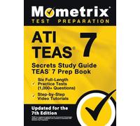 ATI TEAS Secrets Study Guide - TEAS 7 Prep Book, Six Full-Length Practice Tests (1,000+ Questions), Step-by-Step Video Tutorials: [Updated for the 7th Edition]