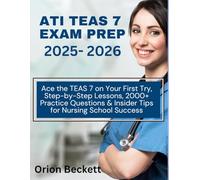 ATI TEAS7 Exam Prep 2025- 2026: Ace the TEAS 7 on Your First Try Step-by-Step Lessons, 2000+ Practice Questions & Insider Tips for Nursing School Success