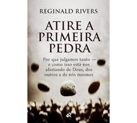 ATIRE A PRIMEIRA PEDRA: Por que julgamos tanto - e como isso está nos afastando de Deus, dos outros e de nós mesmos