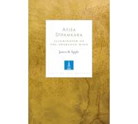 Atisa Dipamkara: Illuminator of the Awakened Mind: 2 (Lives of the Masters)