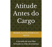 Atitude Antes do Cargo: A jornada de uma líder formada no chão da empresa