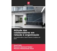 Atitude dos colaboradores em relação à organização: Um estudo sobre a Saudi Telecom Company em Jazan