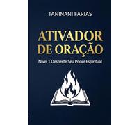 ATIVADOR DE ORAÇÃO: Nível 1 Desperte Seu Poder Espiritual