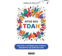 Ative seu TDAH: Exercícios e estratégias para mulheres descobrirem seu potencial oculto