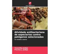 Atividade antibacteriana de especiarias contra patógenos selecionados: Os remédios caseiros