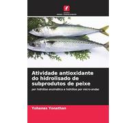 Atividade antioxidante do hidrolisado de subprodutos de peixe: por hidrólise enzimática e hidrólise por micro-ondas