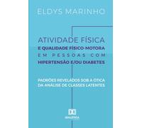 Atividade Física e Qualidade Físico-Motora em Pessoas com Hipertensão e/ou Diabetes: Padrões revelados sob a Ótica da Análise de Classes Latentes