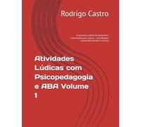 Atividades Lúdicas com Psicopedagogia e ABA Volume 1: 10 propostas práticas de letramento e numeramento para crianças - aprendizagem estruturada, divertida e inclusiva