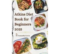 Atkins diet book for beginners 2025: A healthy collection of 101 low-carb recipes to help you reduce stubborn belly fat, achieve weight loss and be in the best shape of your life