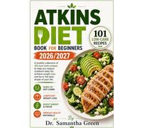 Atkins Diet Book for Beginners 2026/2027: A healthy collection of 101 low-carb recipes to help you reduce stubborn belly fat, achieve weight loss and be in the best shape of your life