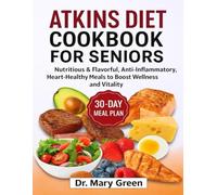 Atkins Diet Cookbook for Seniors: Nutritious & Flavorful, Anti-Inflammatory, Heart-Healthy Meals to Boost Wellness and Vitality