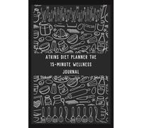 Atkins Diet Planner The 15-Minute Wellness Journal: A Simple Meal, Movement & Weight-Loss, for Clean Eating, High-Protein Low-Carb Living, Plant-Based ... Balance, Strength, and lifetime maintenance