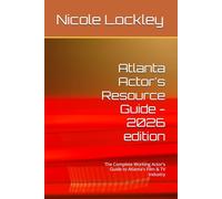 Atlanta Actor's Resource Guide - 2026 edition: The Complete Working Actor's Guide to Atlanta's Film & TV Industry