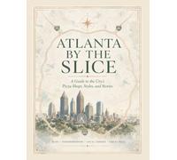 Atlanta by the Slice: A Guide to the City’s Pizza Shops, Styles, and Stories (Neighborhood Pies)