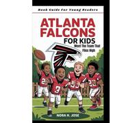 ATLANTA FALCONS FOR KIDS: Meet The Team That Flies High (Book Guide For Young Readers)