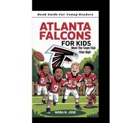 ATLANTA FALCONS FOR KIDS: Meet The Team That Flies High (Book Guide For Young Readers)