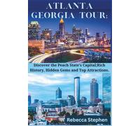 Atlanta Georgia Tour: Discover the Peach State's Capital;Rich History,Hidden Gems and Top Attractions.